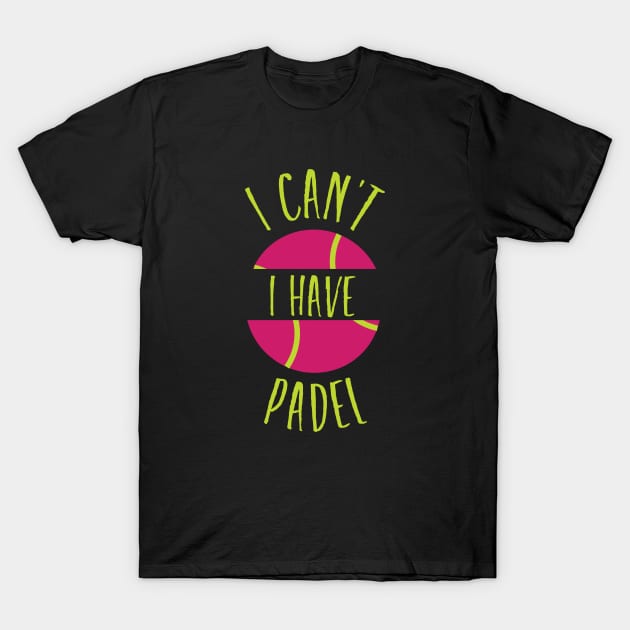 I Can't I Have Padel T-Shirt by whyitsme